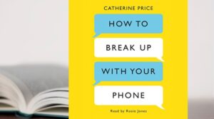 How To Break Up With Your Phone – Catherine Price